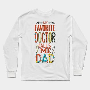 My favorite doctor calls me dad Long Sleeve T-Shirt